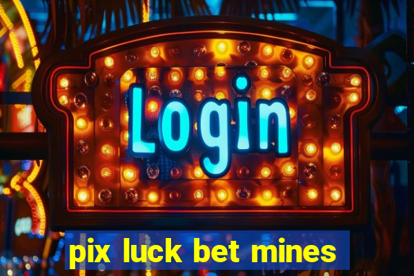 pix luck bet mines